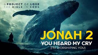 Jonah 2 - You Heard My Cry (I'm Worshiping You) || Bible in Song || #109