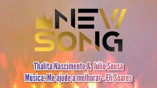 Me ajude a melhorar - Thalita Nascimento/ Júlio Sousa - NEW SONG Music