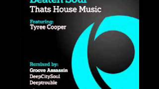 Beaten Soul ft. Tyree Cooper - That's House Music (Deeptrouble Mix)