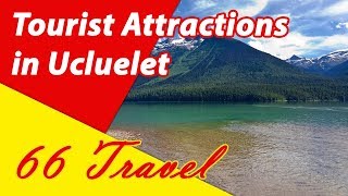 List 8 Tourist Attractions in Ucluelet, British Columbia | Travel to Canada