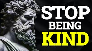 STOICISM 4 WAYS KINDNESS IS RUINING YOUR LIFE | AND HOW TO STOP BEING TOO KIND
