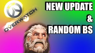 NEW OVERWATCH UPDATE AND SOME RANDOM BS