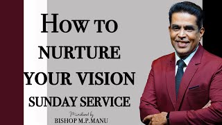 HOW TO NURTURE YOUR VISION//PART 1// ENGLISH AND MALAYALAM SERMON// BISHOP M.P MANU