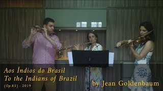 'Aos Índios do Brasil' / 'To the Indians of Brazil' (Op.85), by Jean Goldenbaum