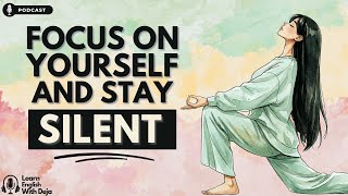 When You Focus On Yourself & Stay Silent | English Podcast For Learning English