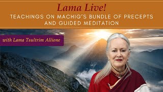 Lama Live! With Lama Tsultrim: Teachings on Machig’s Bundle of Precepts and Guided Meditation