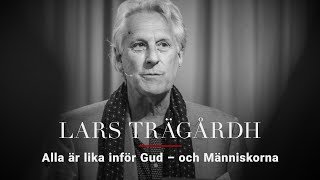 Lars Trägårdh — Alla är lika inför Gud – och människorna
