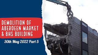 Demolition of Aberdeen Market BHS Building 30th May 2022 Part 5