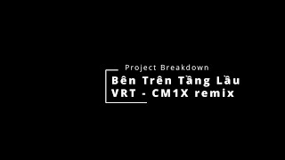 [Project Breakdown] @tangduytan - Bên Trên Tầng Lầu (@cm1x x VRT RMX)