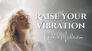 Raise your Vibration | Guided Meditation for High Frequency Positive Energy | 432 hz