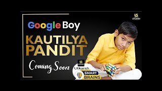Google Boy | Kautilya Pandit | SMART BRAINS By Utkarsh | Real Stories of Real Champions |