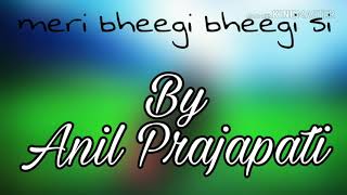 Meri bheegi bheegi si ll By Anil Prajapati