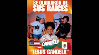 Jusus candela se Olvido de sus raices