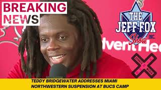 BREAKING NEWS : TEDDY BRIDGEWATER KEEPS IT REAL ON MIAMI NORTHWESTERN SUSPENSION AT BUCS CAMP