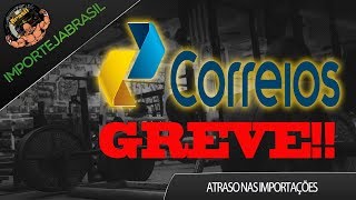 GREVE DOS CORREIOS 2017 ATRASO NAS IMPORTAÇÕES!!!