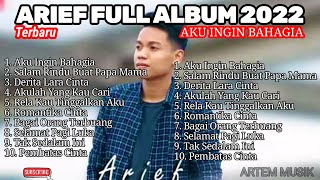 ARIEF FULL ALBUM 2022 || Aku Ingin Bahagia || Salam Rindu Buat Papa Mama