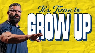 It's Time to Grow Up | Robby Gallaty | Hebrews 5