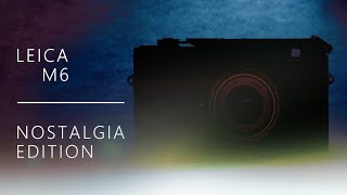 The NEW Leica M6 | Nostalgia or Icon?