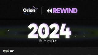 Orion REWIND 2024: The Story of Us | OFFICIAL 2024 Year in Review | Orion