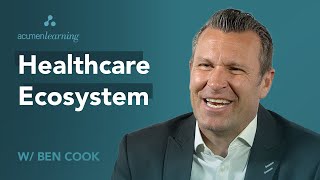 Healthcare Ecosystem with Ben Cook | Acumen Learning