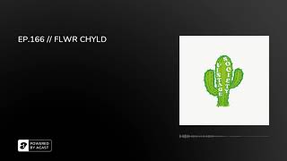 EP.166 // FLWR CHYLD