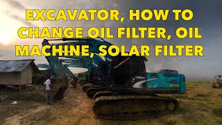 How to Change Excavator's Oil Filter, Oil Machine, and Solar Filter