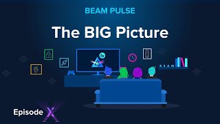 Beam Pulse : Episode 10 : The BIG Picture