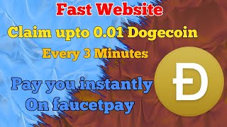 Claim upto 0.01 Dogecoin every 3 Minutes pay you instantly on faucetpay