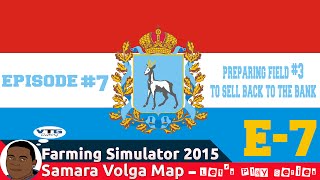 Farming Simulator 2015 Samara Volga Map (E7) - Preparing Field #3 To Sell Back To The Bank