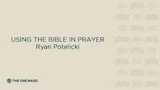 Using the Bible in Prayer | Ryan Potelicki