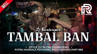 DJ BANTENGAN SLOW ‼️ 'PUTRA MANDALA WISANGGENI' ( TAMBAL BAN ), From PAIJO REMIXER
