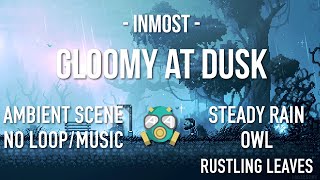 Gloomy at Dusk (Inmost) | Steady rain, owl, rustling leaves | No Music | 1440p* 60FPS