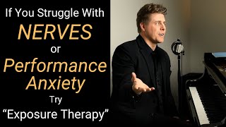 Overcoming Performance Anxiety or Nerves with EXPOSURE Therapy!
