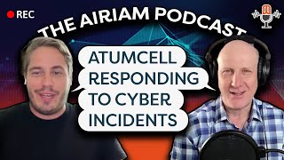 The Airiam Podcast - Atumcell Responding to Cyber Incidents