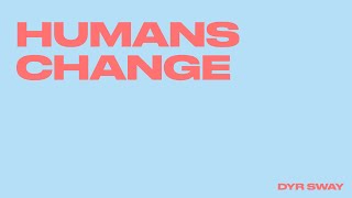 HUMANS CHANGE (Lyrics Video)