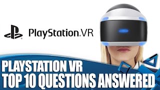 PS VR: Top 10 Questions Answered