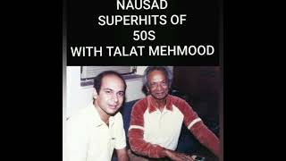 NAUSAD SUPERHITS OF 50S | WITH TALAT MEHMOOD