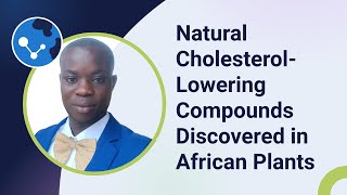 Natural Cholesterol-Lowering Compounds Discovered in African Plants