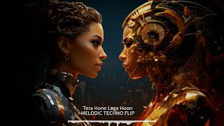 Tera Hone Laga Hu [Melodic Techno Flip] | FLIP BOX Series 03 🔥