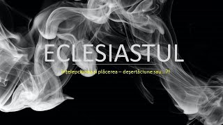 (Eclesiastul 1:12-2:11) Înțelepciunea și plăcerea - deșertăciune sau...?! | Pastor Raul Cionca