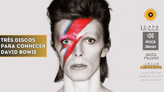 Três Discos Para Conhecer David Bowie | Disco Voador | Série Abduzidos | EP223