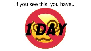 If you see this, you have ONE DAY to LIVE