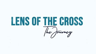 LENS OF THE CROSS: THE JOURNEY