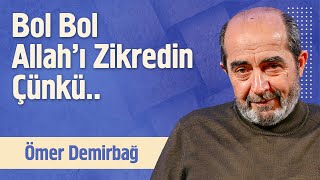 Bol Bol Allah'ı Zikredin Çünkü... | Ömer Demirbağ