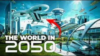 What The World Will Look Like in 2050