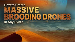 How to create Massive, Brooding, Cinematic Drones in any Synth