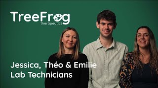 Jessica, Théo & Emilie, Techniciens de Laboratoire, TreeFrog Therapeutics