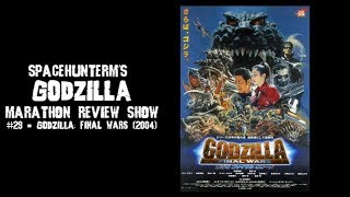 SpaceHunterM's GODZILLA MARATHON REVIEW SHOW #29 - Godzilla: Final Wars (2004)