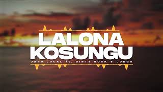 Jaro Local - Lalona Kosungu ft Dirty Rock & Longa