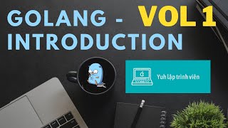 Vol1 - Introduction - Golang - Nhập Môn Cơ Bản